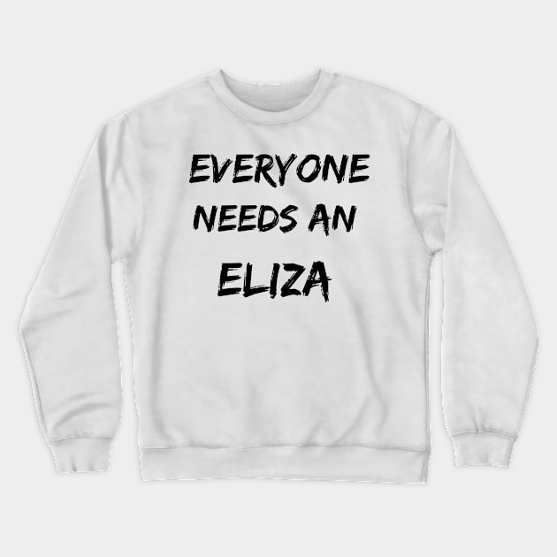 Eliza Name Design Everyone Needs An Eliza Crewneck Sweatshirt by Alihassan-Art